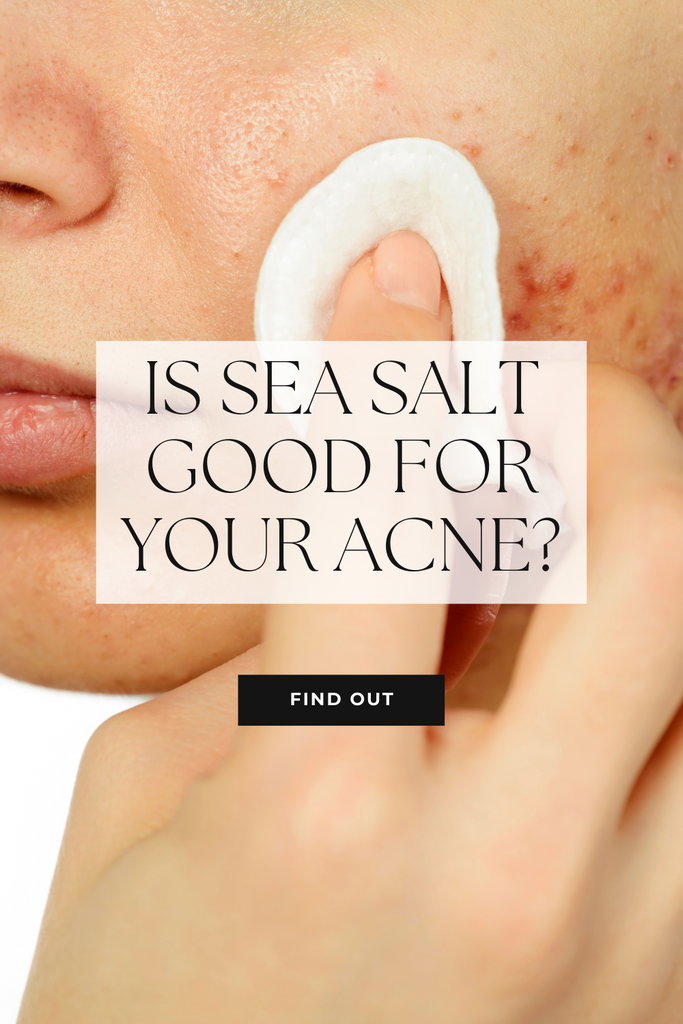 Is Sea Salt Good for Your Acne? What the different salts can do to your skin and whether sea salt is a good or bad option to get rid of acne